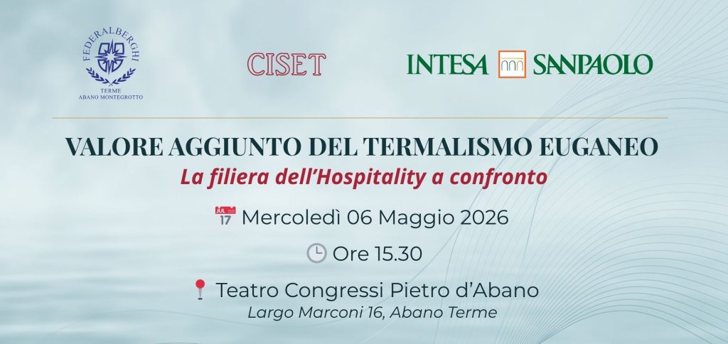 Valore aggiunto del termalismo euganeo – evento promosso da Federalberghi Terme Abano Montegrotto con CISET e Intesa Sanpaolo il 6 maggio 2026 ad Abano Terme